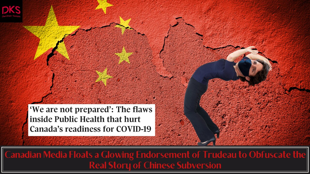 Canadian Media Gives a Glowing Endorsement of Trudeau to Obfuscate the Story of Chinese Subversion