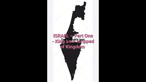 ISRAEL ~ Part One - King Saul stripped of the Kingdom!