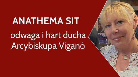 ANATHEMA SIT - odwaga i hart ducha Arcybiskupa Viganó