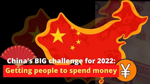 China’s BIG Challenge for 2022: Getting People to Spend Money