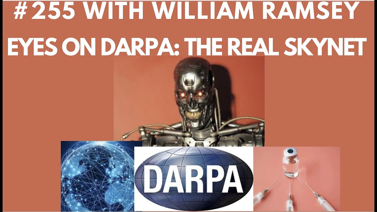 #255 William Ramsey Investigates || Eyes On Darpa: The Real Skynet