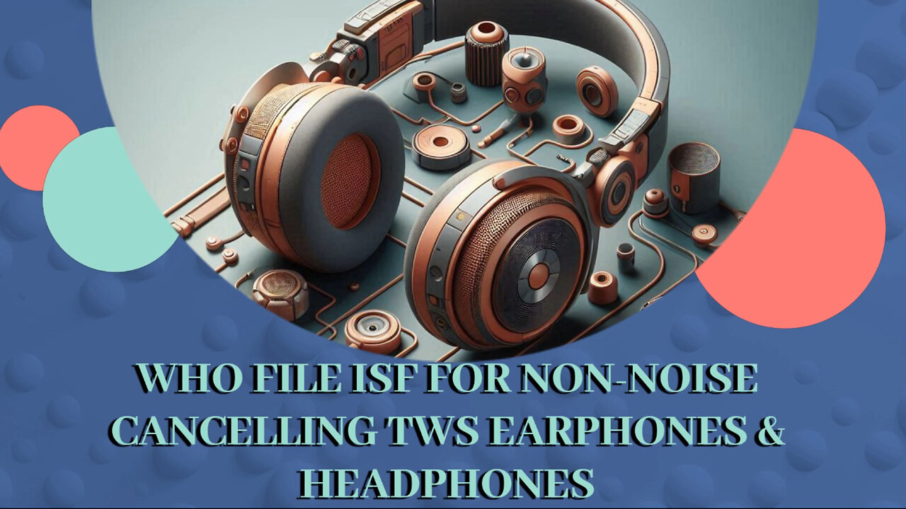 Unlocking the Mystery of Importing Earphones: Who's Filing Your ISF?