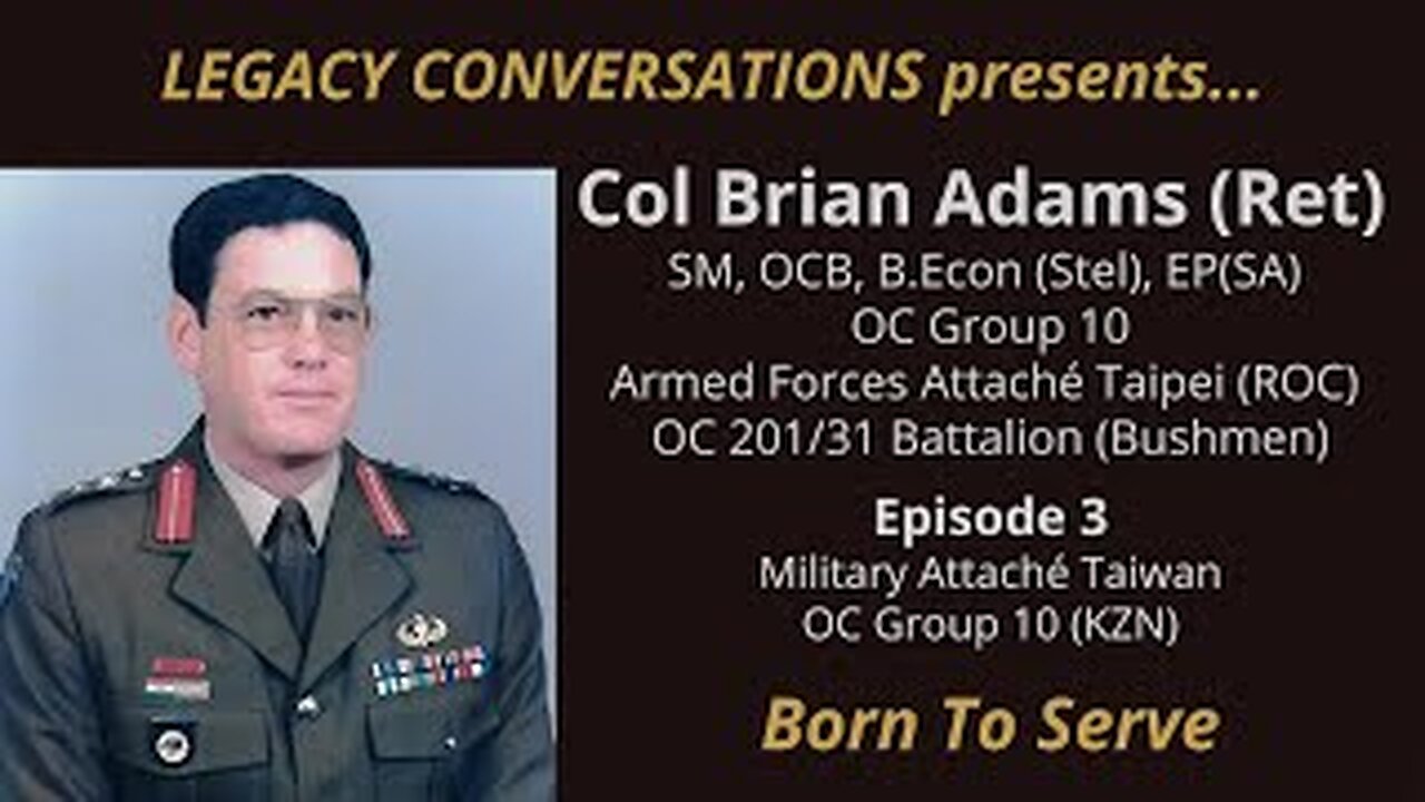 Legacy Conversations - Brian Adams - OC 201/31 Bushmen Battalion (Ep3 - Military Attaché Taiwan)