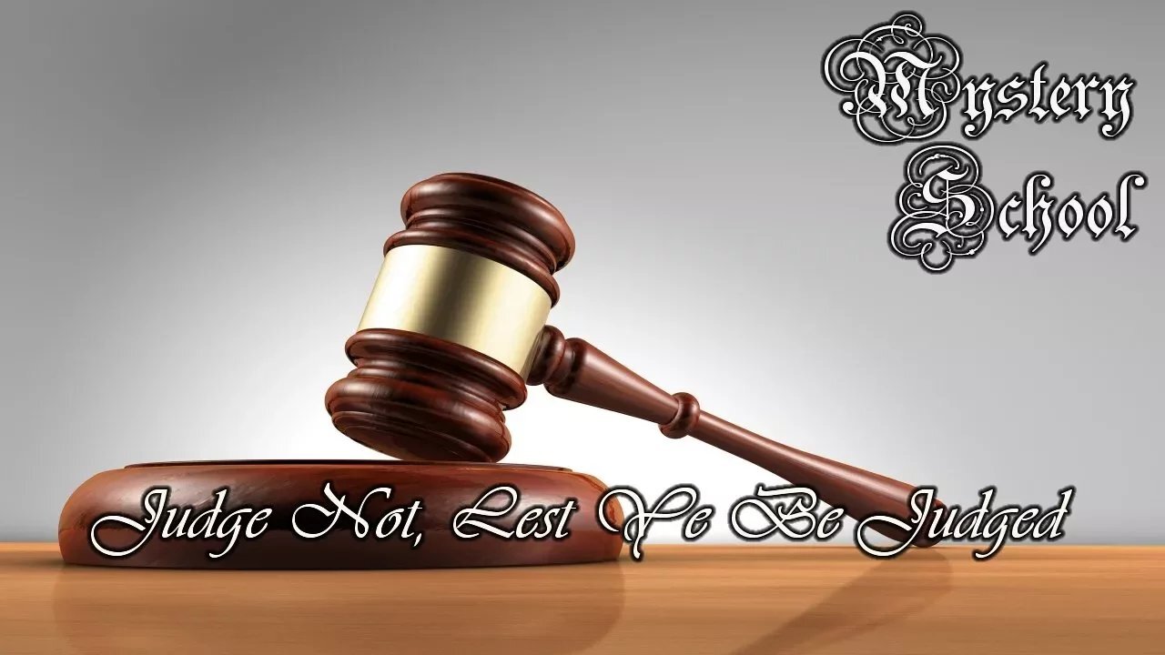 Judge Not, Lest Ye Be Judged - Mystery School 126