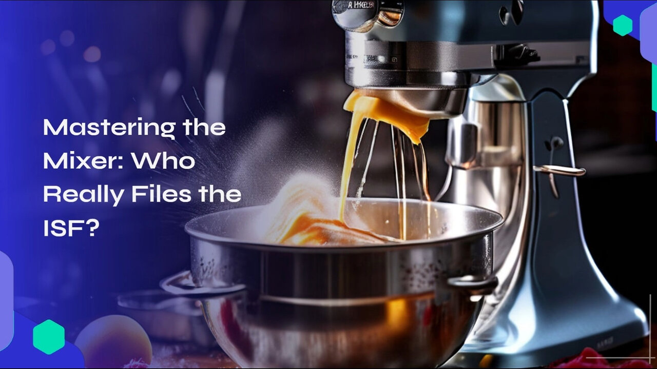 Title: Demystifying ISF Filing for Mixers - Who's Responsible?