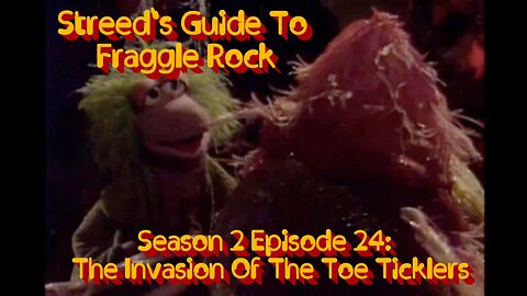 Streed's Guide To Fraggle Rock 2x24: The Invasion Of The Toe Ticklers