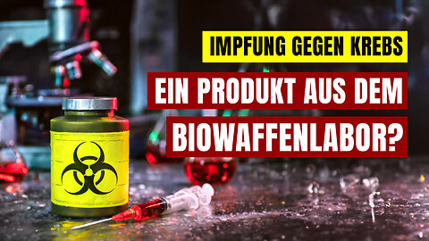 Impfung gegen Krebs – ein Produkt aus dem Biowaffenlabor?@kla.tv🙈🐑🐑🐑 COV ID1984