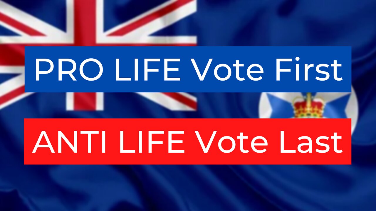 PRO LIFE Vote First ANTI LIFE Vote Last - Queensland