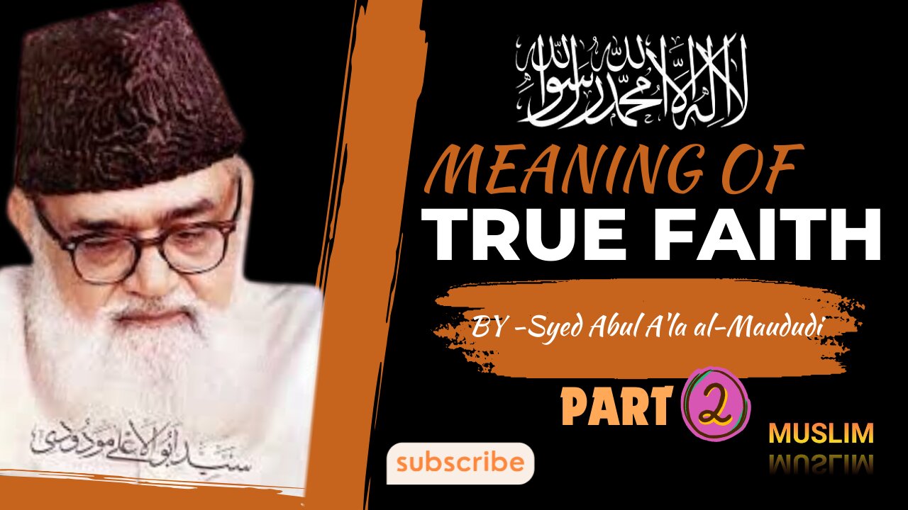 Meaning of True Faith || Syed Abu Ala-Maudadi || PART :- 02