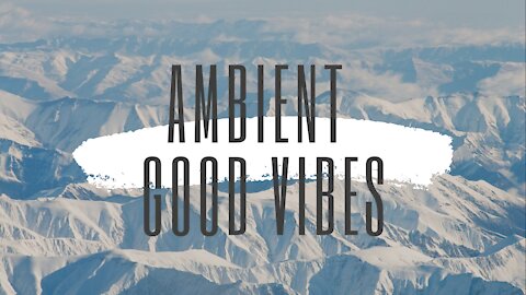 Ambient Relaxing GoodVibes music - 1 HOUR