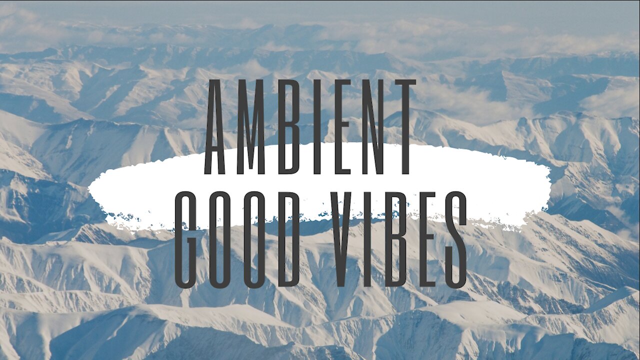 Ambient Relaxing GoodVibes music - 1 HOUR