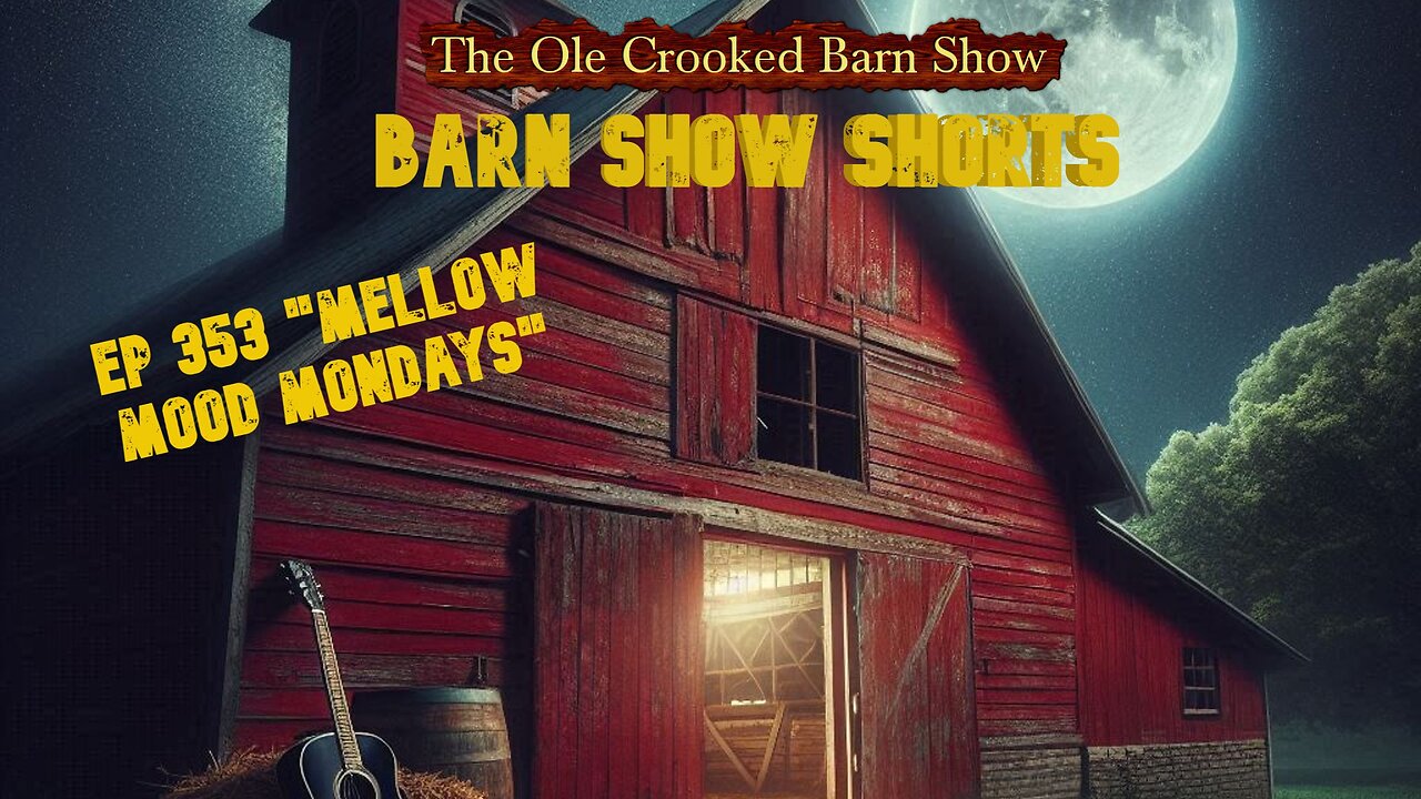 “Barn Show Shorts” Ep. #353 “Mellow Mood Mondays”