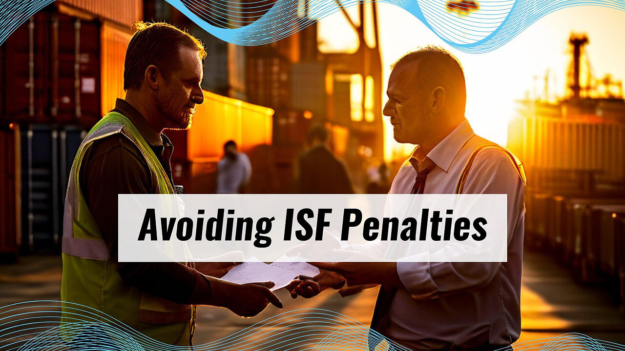 ISF Penalty Mitigation: Steps for a Successful Appeal