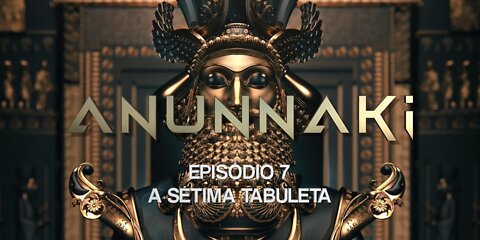 ANUNNAKI - Episódio 7