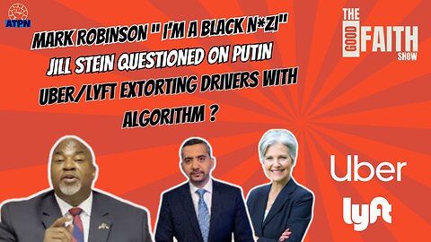 MARK ROBINSON "I'M A BLACK N*ZI, JILL STEIN ON PUTIN, UBER/LYFT EXTORTING DRIVERS WITH ALGORITHM