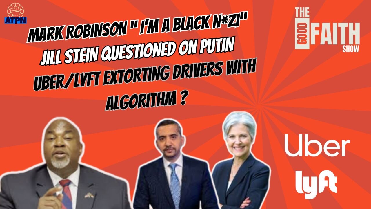 MARK ROBINSON "I'M A BLACK N*ZI, JILL STEIN ON PUTIN, UBER/LYFT EXTORTING DRIVERS WITH ALGORITHM