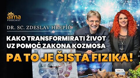 DR. SC. ZDESLAV HREPIĆ: KAKO TRANSFORMIRATI ŽIVOT UZ POMOĆ ZAKONA KOZMOSA - PA TO JE ČISTA FIZIKA!