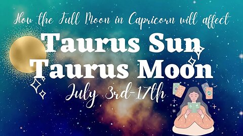 Full Moon in Capricorn Tarot Reading for Taurus Sun and Taurus Moon