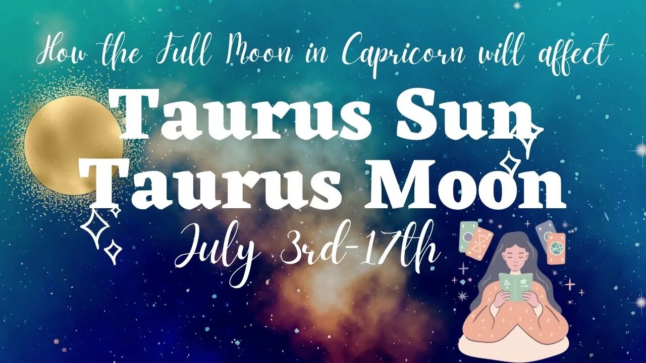 Full Moon in Capricorn Tarot Reading for Taurus Sun and Taurus Moon