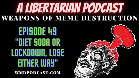 WMD Episode 49 - Diet Soda Or Lockdown, Lose Either Way (A Libertarian Podcast)