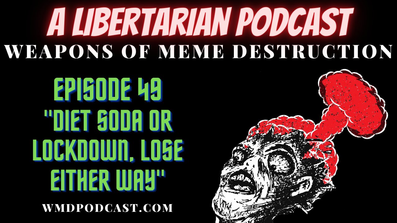 WMD Episode 49 - Diet Soda Or Lockdown, Lose Either Way (A Libertarian Podcast)