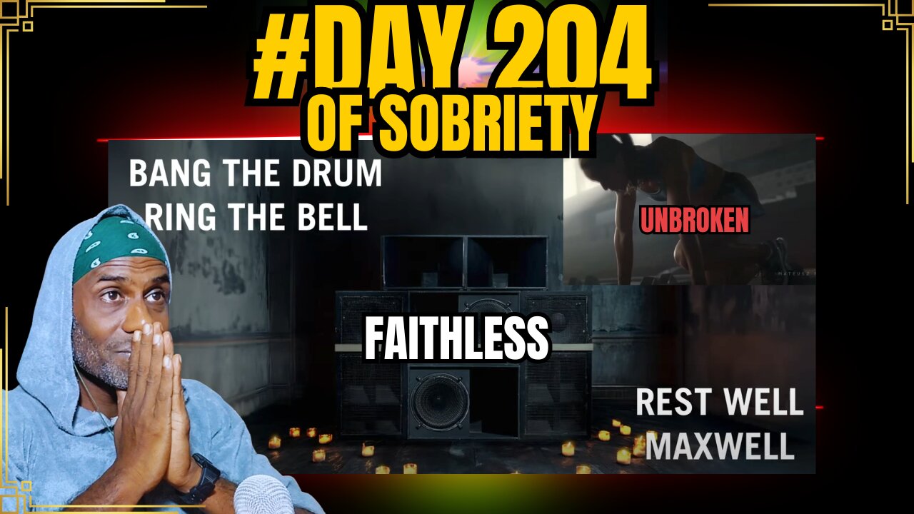 Day 204 of Sobriety: Honoring Faithless & Maxi Jazz | Motivation "Unbroken" #sobrietyjourney