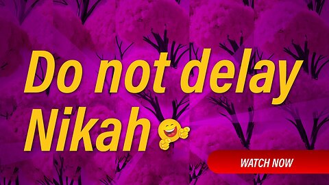 Do not delay nikah 😂