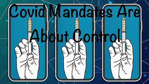 Covid Mandates Are About Control - 20210726