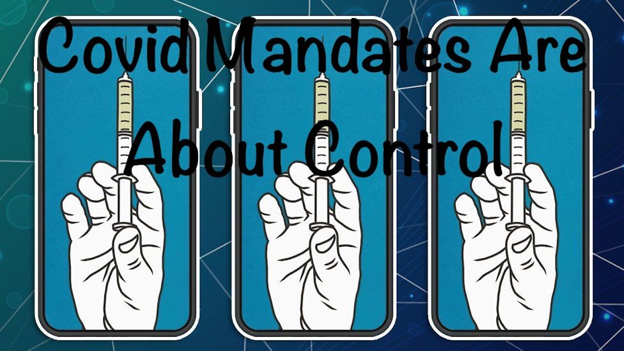 Covid Mandates Are About Control - 20210726