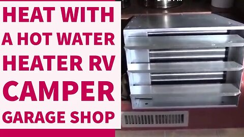 Heat With A Water Heater And Radiator RV Camper Garage Shop