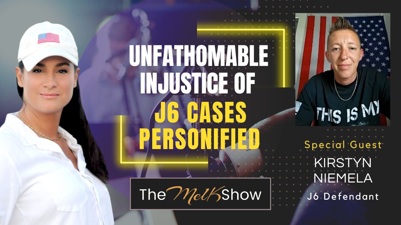 Mel K & Kirstyn Niemela | The Unfathomable Injustice of J6 Cases Personified | 8-1-23