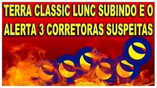 TERRA CLASSIC LUNC SUBINDO E O ALERTA 3 CORRETORAS SUSPEITAS