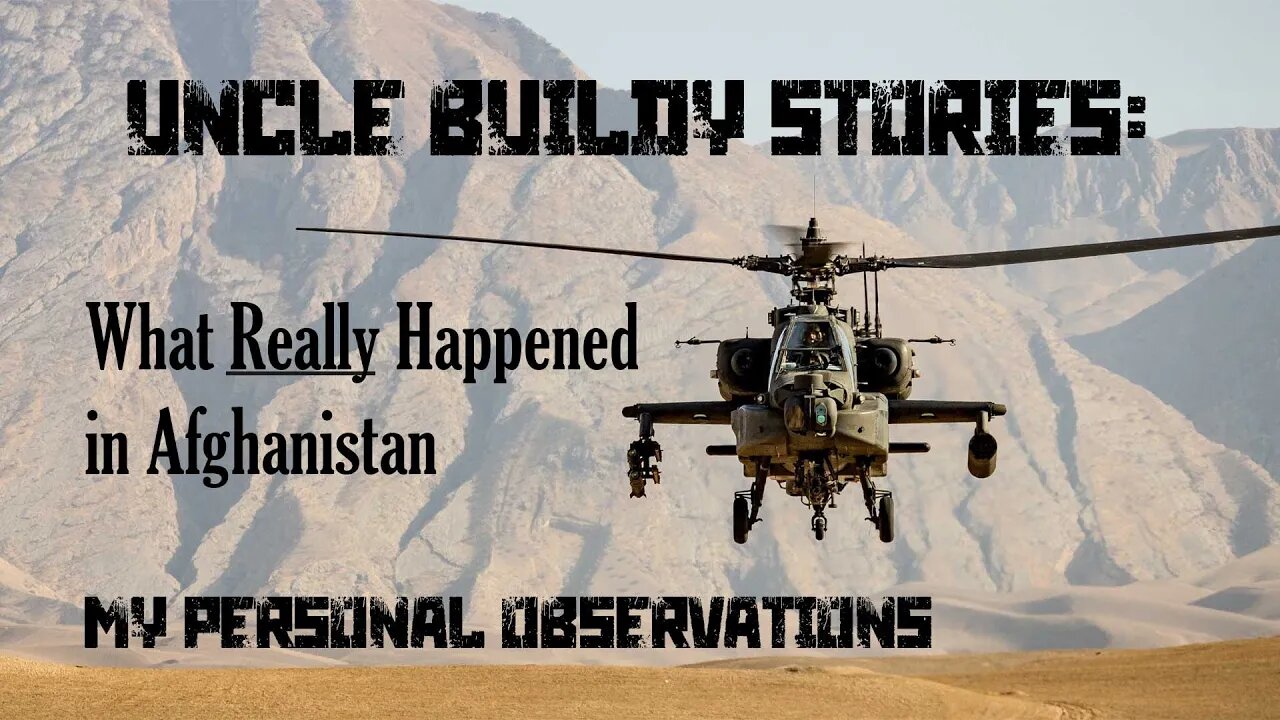 Uncle Buildy Talks about what REALLY happened in Afghanistan