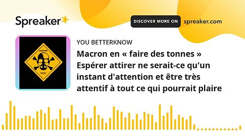 Macron en « faire des tonnes » Espérer attirer ne serait-ce qu'un instant d'attention et être très a