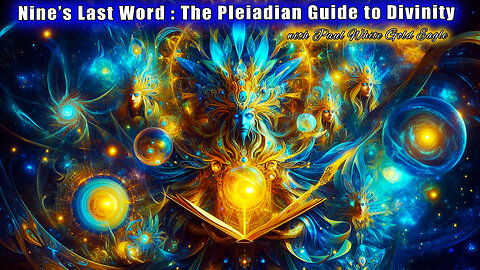 Nine’s Last Word 🕉 The League of Light 🕉 Time for Truth 🕉 Opalescence: Pleiadian Guide to Divinity!