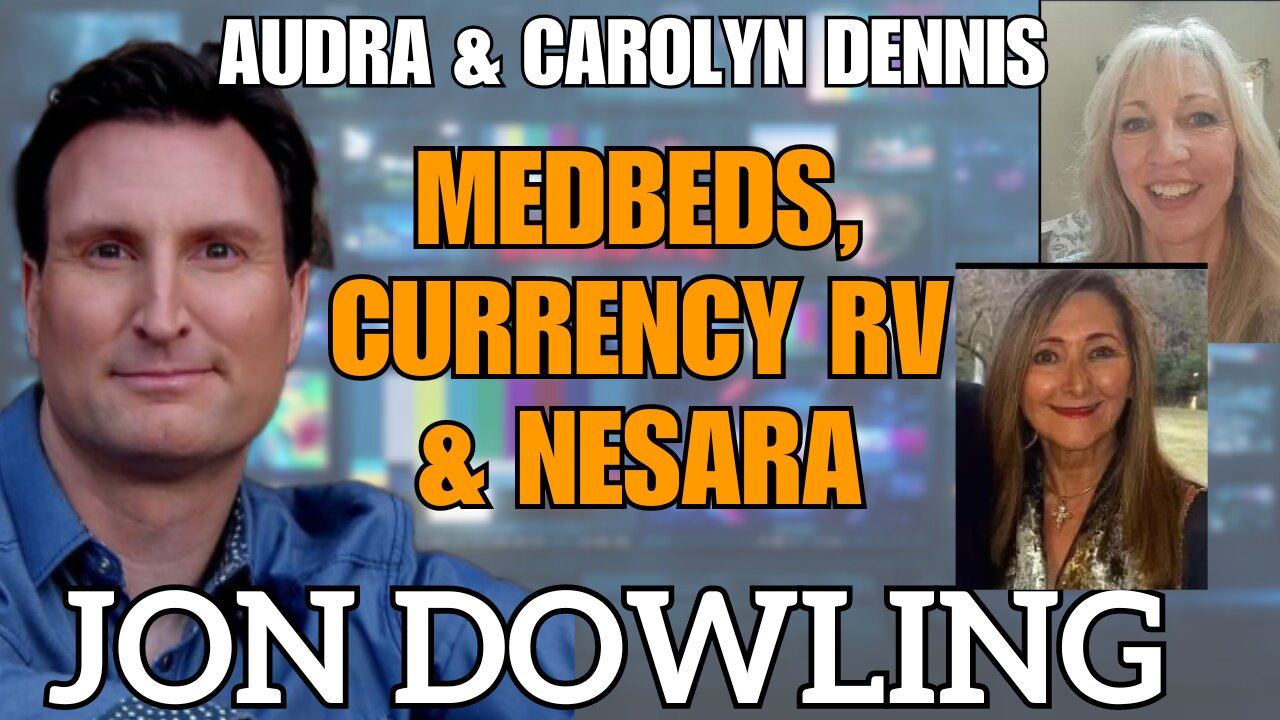 Jon Dowling & Carolyn Dennis & Audra Discuss Med Beds, The RV & Nesara Gesara