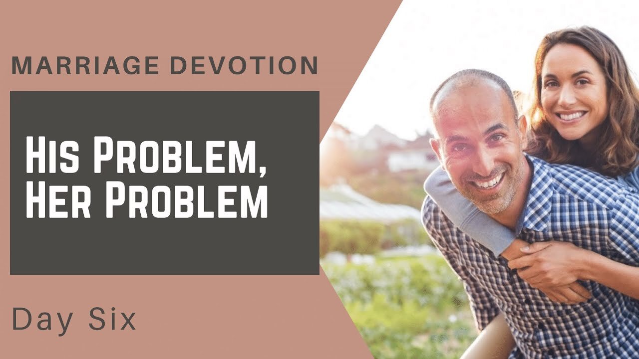 His Problems, Her Problems: One Problem – Day #6 Marriage Devotion