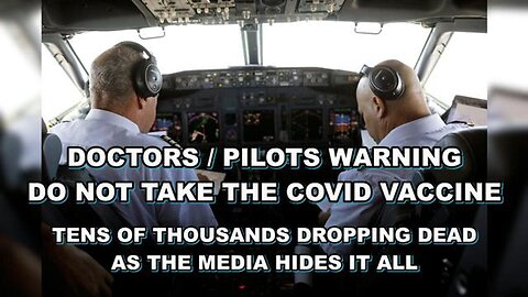 Doctors /Pilots WARNING - Do NOT take the VACCINE - Media hiding Tens of THOUSANDS of VACCINE DEATHS