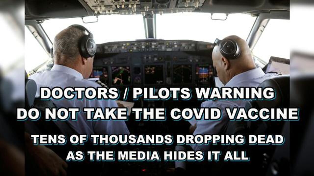 Doctors /Pilots WARNING - Do NOT take the VACCINE - Media hiding Tens of THOUSANDS of VACCINE DEATHS