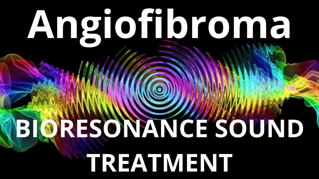 Angiofibroma_Resonance therapy session_BIORESONANCE SOUND THERAPY