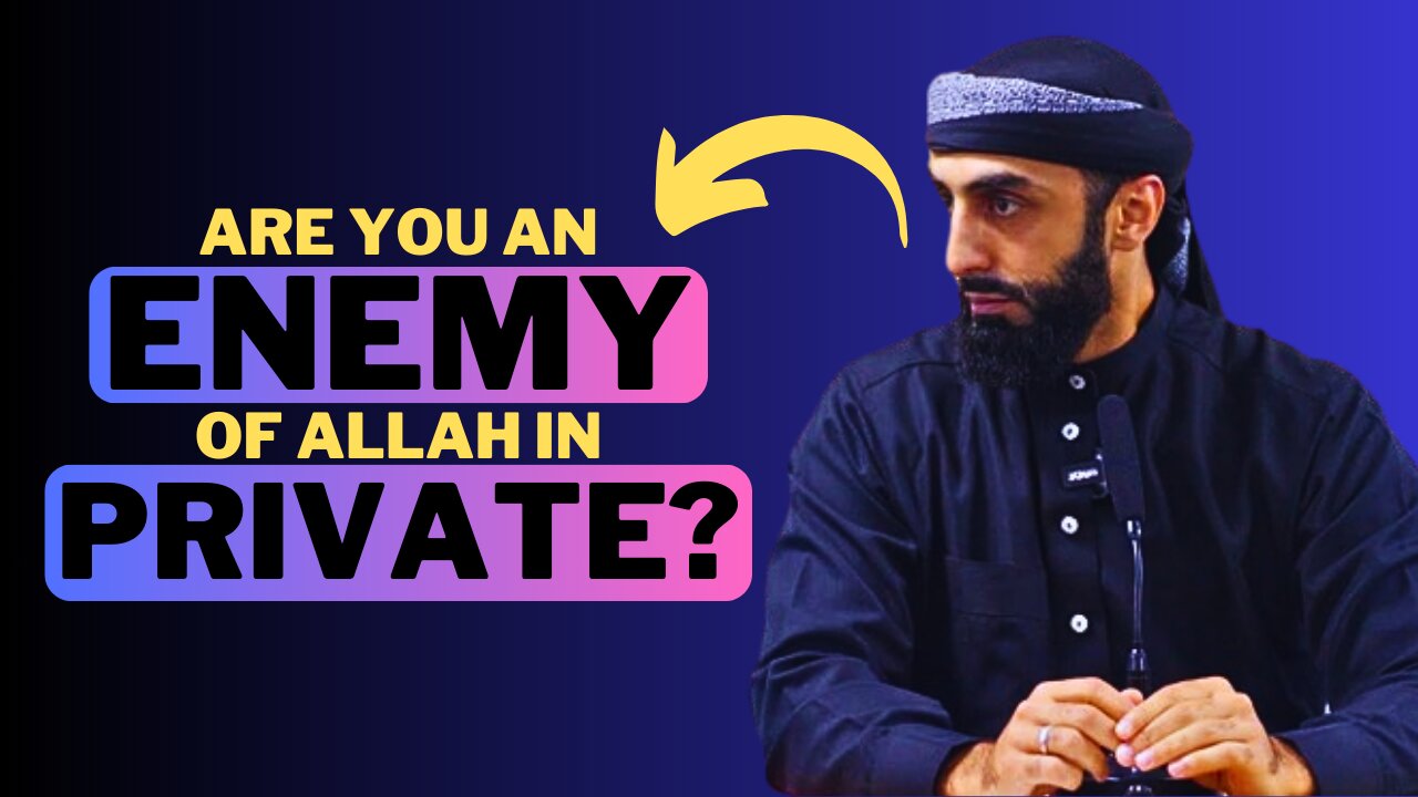 Are You An Enemy Of Allah In Private? | THIS WILL RUIN YOUR LIFE!