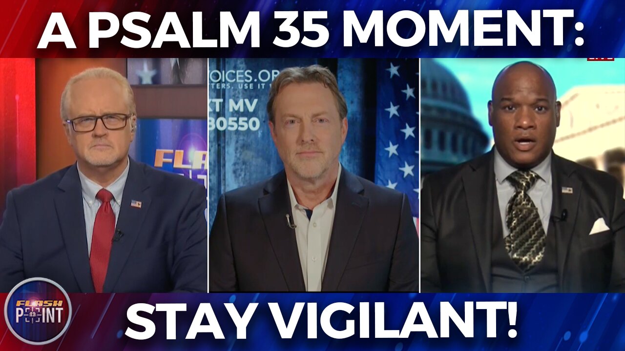 FlashPoint: A Psalm 35 Moment, Stay Vigilant! (10/6/22)