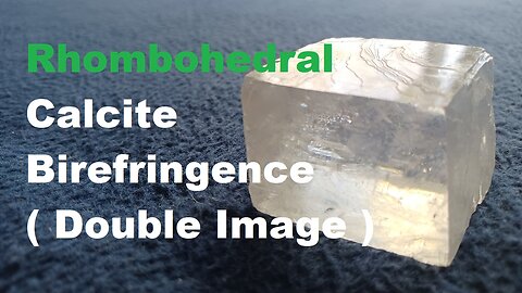SHOW AND TELL 149: Rhombohedral Calcite Birefringence ( Double Image )