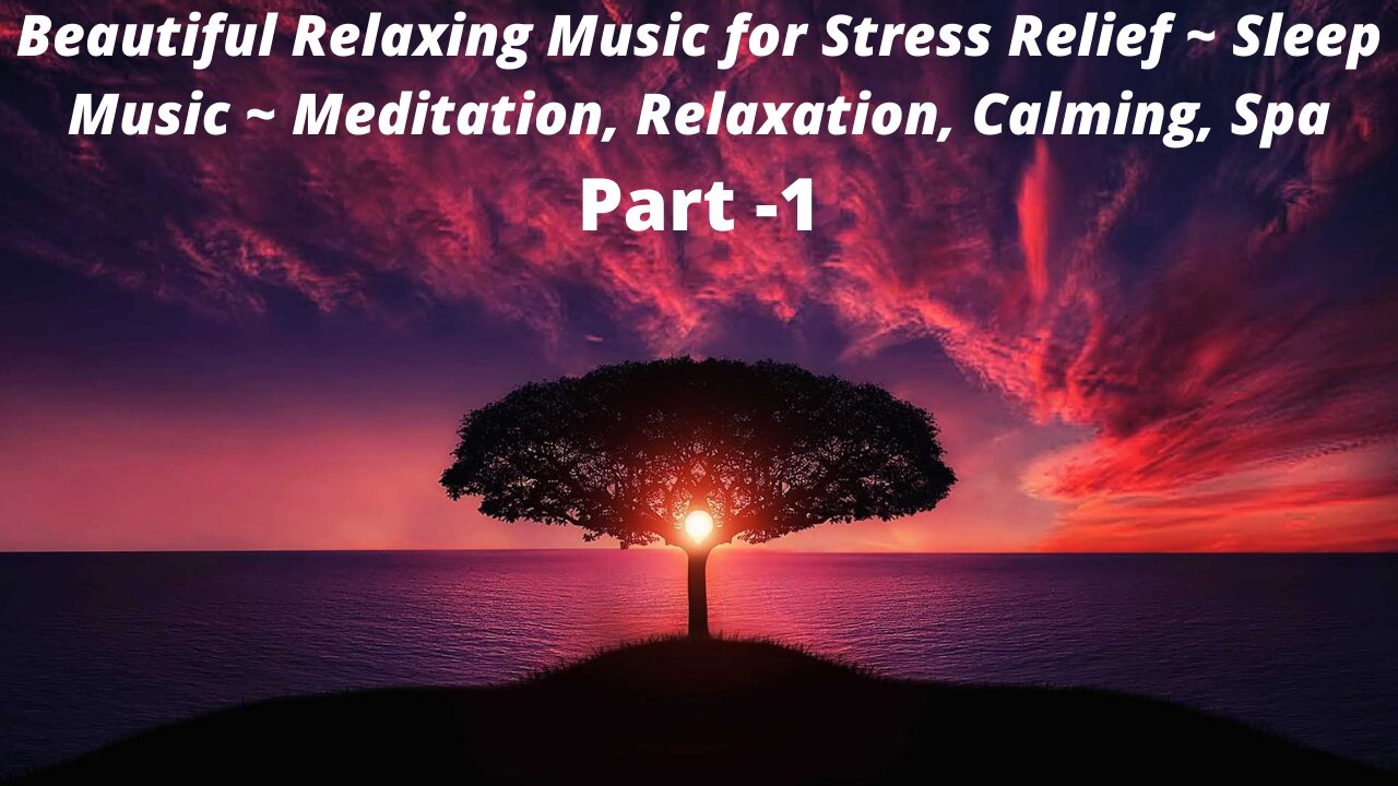 Beautiful Relaxing Music for Stress Relief ~ Sleep Music ~ Meditation, Relaxation, Calm, Spa, Part 1