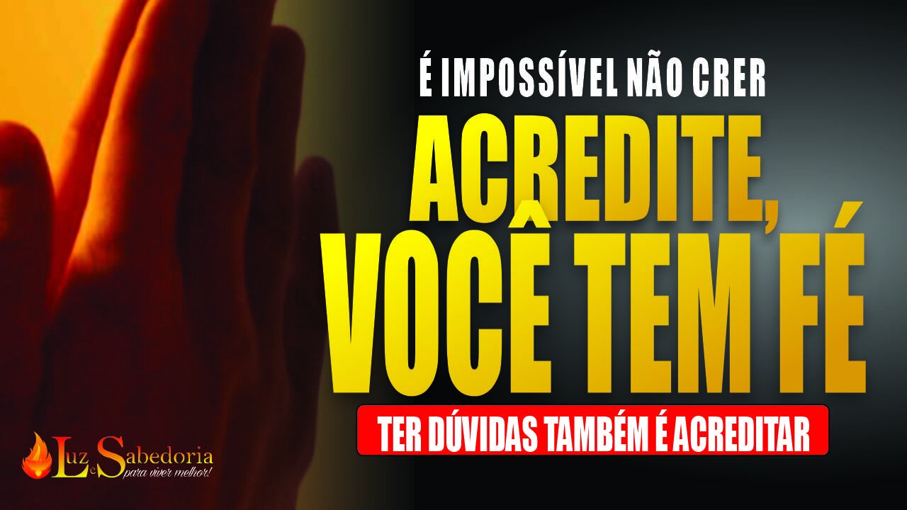 Tenha Fé: Acredite: você tem fé