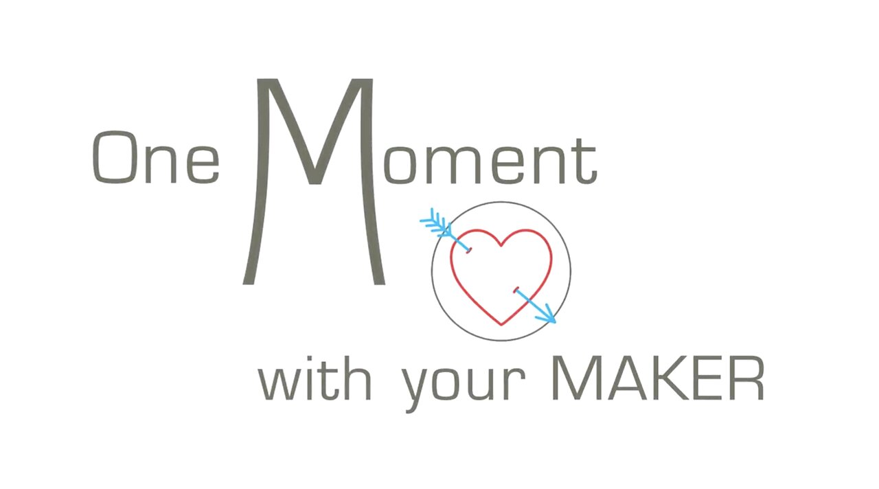 One Moment with your MAKER