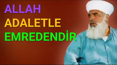 TİMURTAŞ HOCA EFENDİ SOHBETLERİ (ALLAH ADALETLE EMREDENDİR.)
