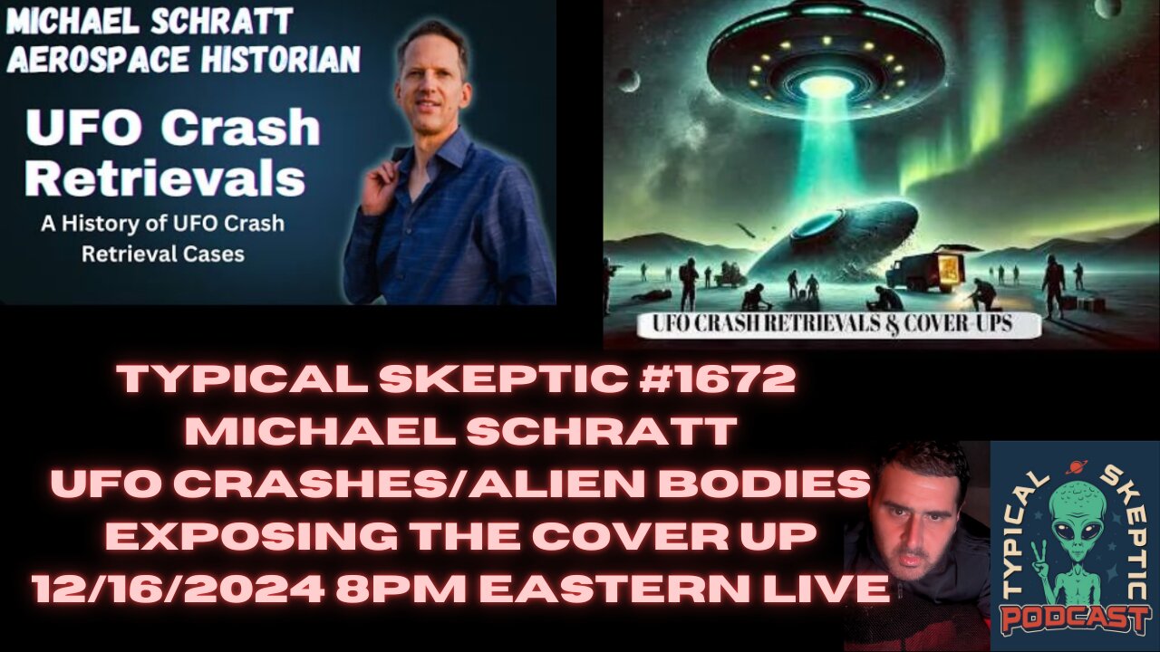 UFO CRASH RETRIEVALS, ALIEN BODIES - AEROSPACE HISTORIAN MICHAEL SCHRATT, TYPICAL SKEPTIC #1672