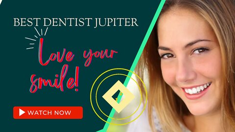 BEST DENTIST JUPITER - Love your smile!