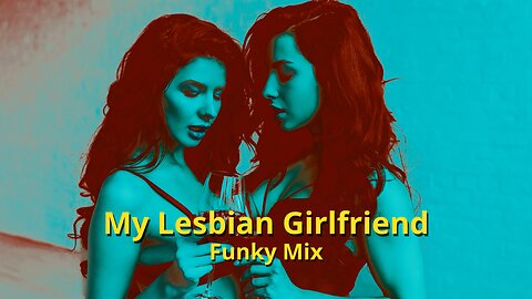 My Lesbian Girlfriend Funky Mix